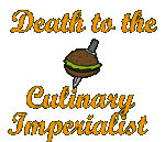 Death to the Culinary Imperialst!